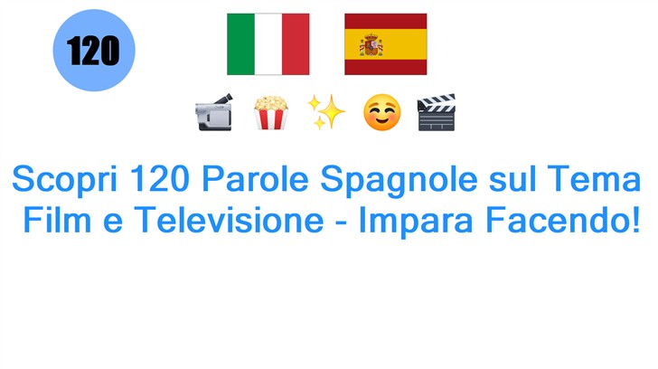 Scopri 120 Parole Spagnole sul Tema: Film e Televisione - Impara Facendo!